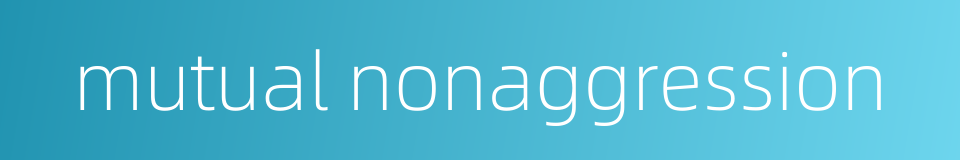 mutual nonaggression的同义词