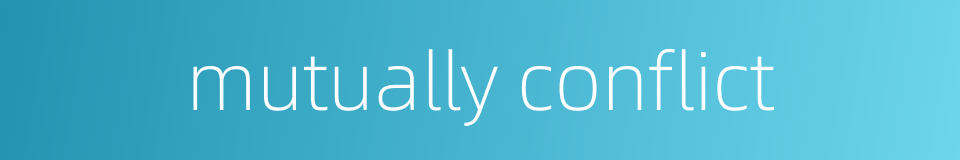 mutually conflict的同义词