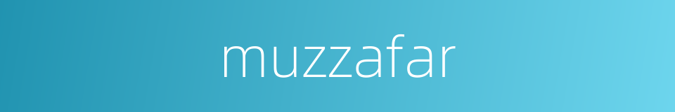 muzzafar的同义词