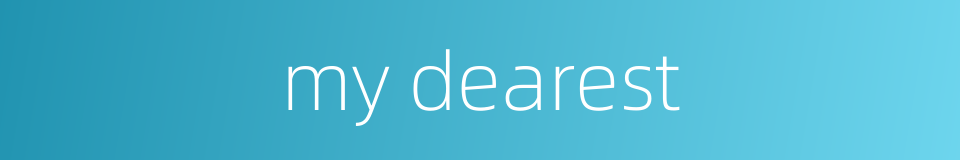 my dearest的同义词