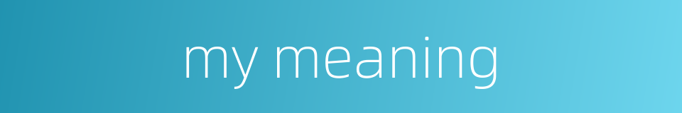 my meaning的同义词
