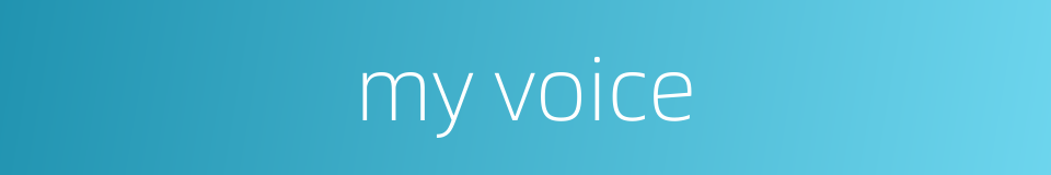 my voice的同义词