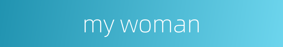my woman的同义词