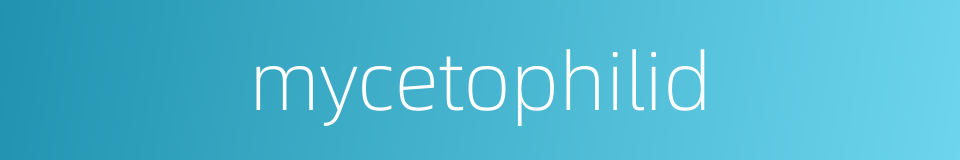 mycetophilid的同义词