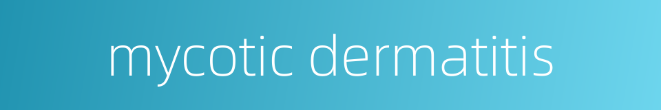 mycotic dermatitis的同义词