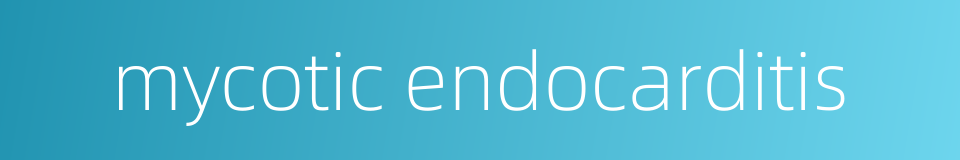 mycotic endocarditis的同义词