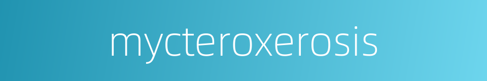 mycteroxerosis的同义词
