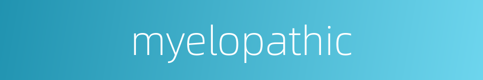 myelopathic的同义词