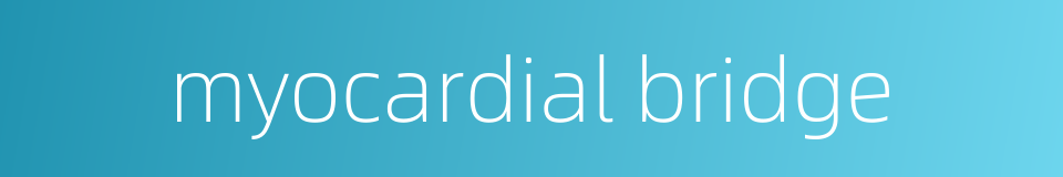 myocardial bridge的同义词