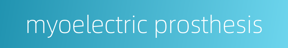 myoelectric prosthesis的同义词