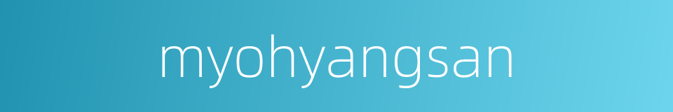 myohyangsan的同义词