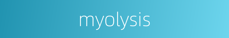 myolysis的同义词