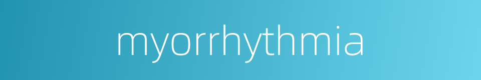 myorrhythmia的同义词