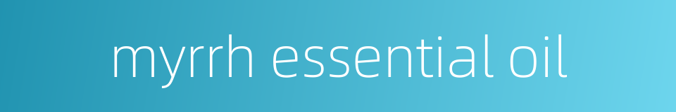myrrh essential oil的同义词