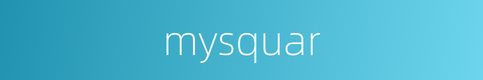 mysquar的同义词