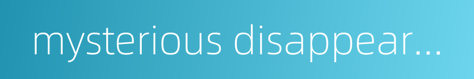 mysterious disappearance的同义词