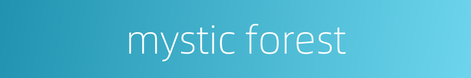 mystic forest的同义词