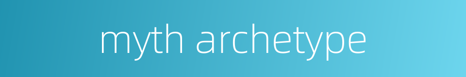 myth archetype的同义词