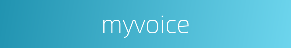 myvoice的同义词