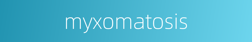myxomatosis的同义词