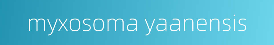 myxosoma yaanensis的同义词