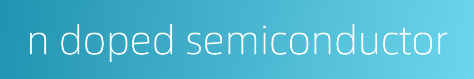n doped semiconductor的同义词