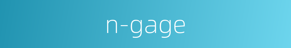 n-gage的同义词