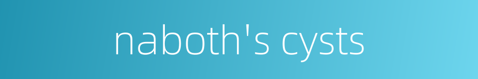 naboth's cysts的同义词