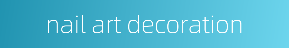 nail art decoration的同义词