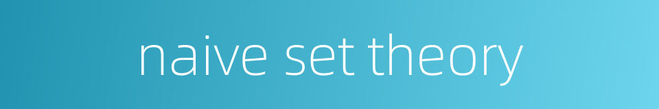 naive set theory的同义词