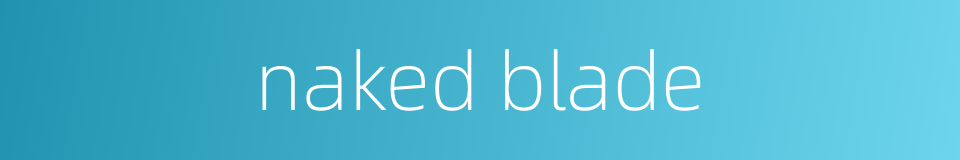 naked blade的同义词