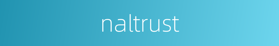 naltrust的同义词