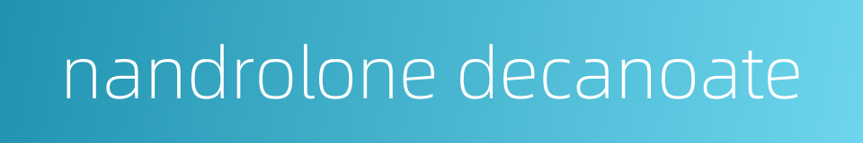 nandrolone decanoate的同义词