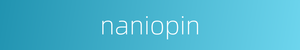 naniopin的同义词