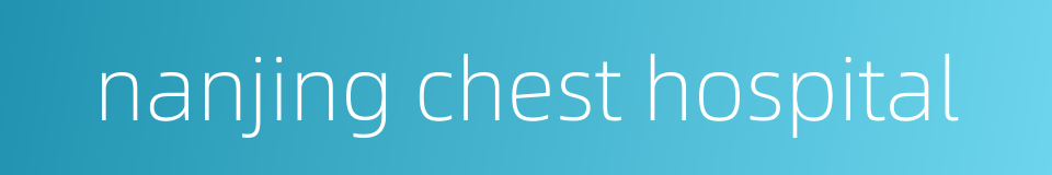 nanjing chest hospital的同义词