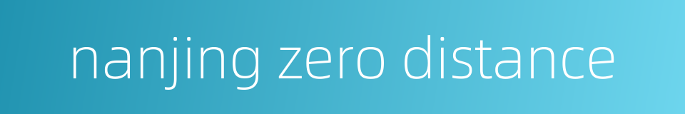 nanjing zero distance的同义词