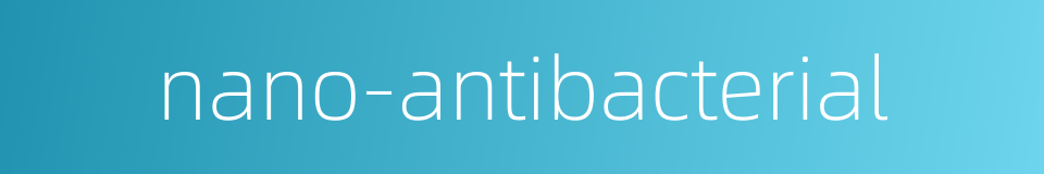 nano-antibacterial的同义词