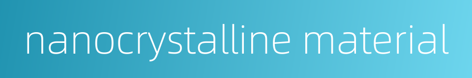 nanocrystalline material的同义词