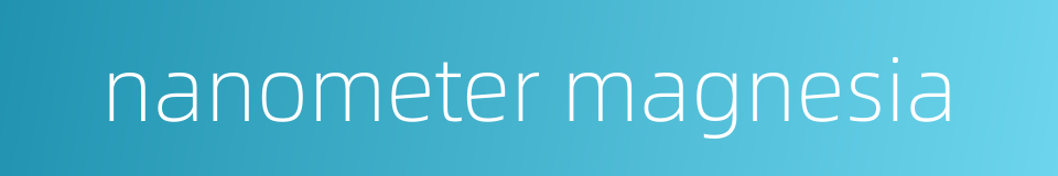 nanometer magnesia的同义词