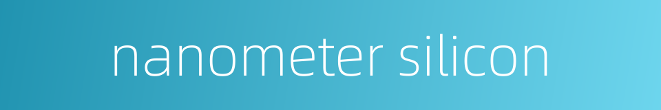 nanometer silicon的同义词