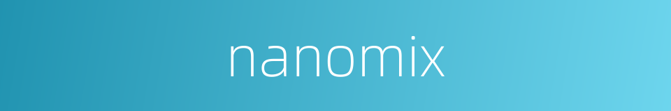 nanomix的同义词