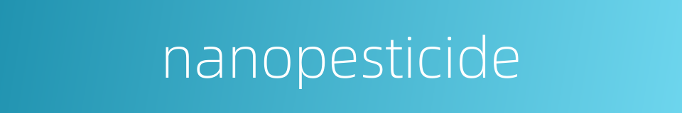 nanopesticide的同义词