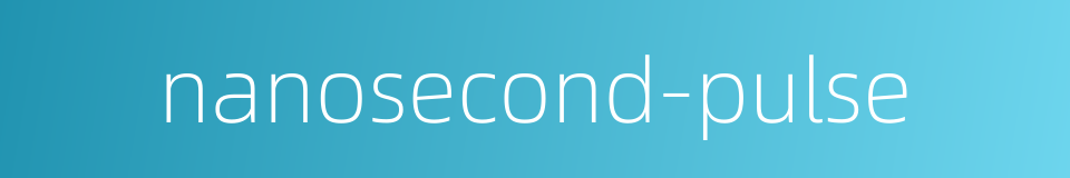 nanosecond-pulse的同义词