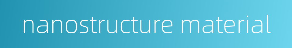 nanostructure material的同义词