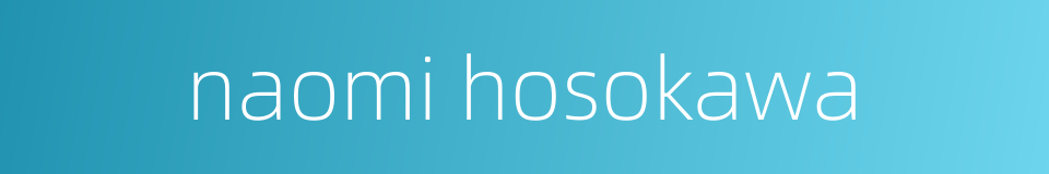 naomi hosokawa的同义词