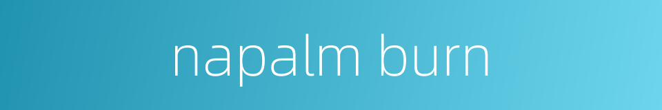 napalm burn的同义词
