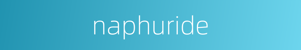 naphuride的同义词