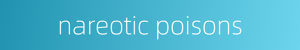 nareotic poisons的同义词