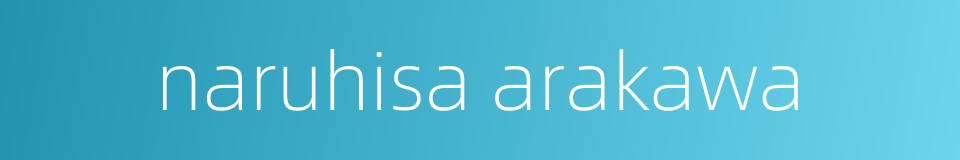 naruhisa arakawa的同义词