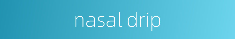 nasal drip的同义词
